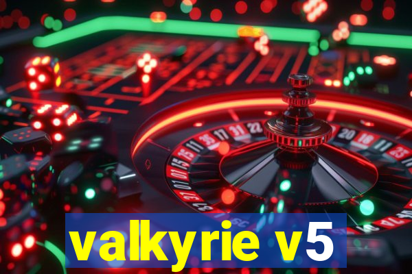 valkyrie v5